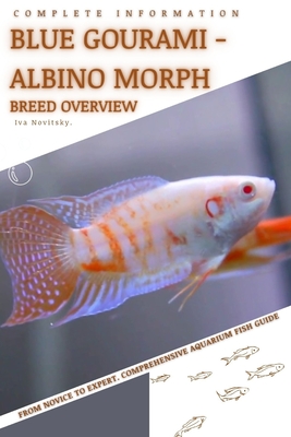 Blue Gourami - Albino Morph: From Novice to Expert. Comprehensive Aquarium Fish Guide - Iva Novitsky