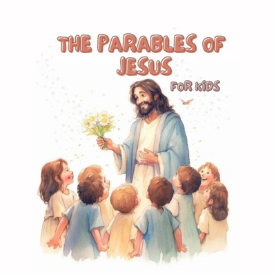 The Parables of Jesus for Kids. Educational Christian Books for Kids - Sophie Munsch