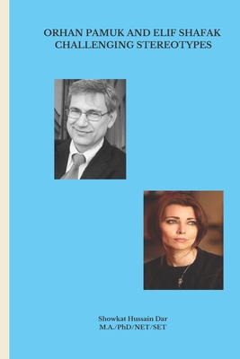 Orhan Pamuk and Elif Shafak: Challenging Stereotypes - Showkat Hussain Dar