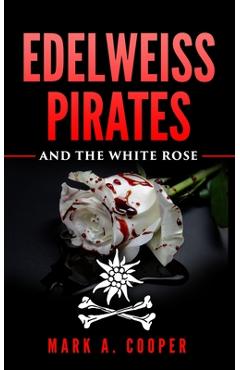 Poza produsului Edelweiss Pirates: & The White Rose - Mark A. Cooper