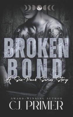 Broken Bond: a six-pack series companion novel - C. J. Primer