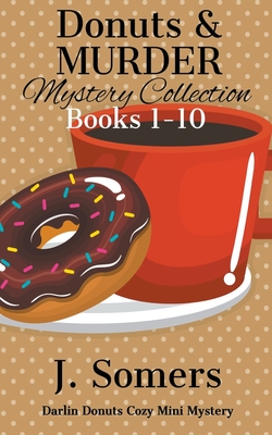 Donuts and Murder Mystery Collection Books 1-10 (Darlin Donuts Cozy Mini Mysteries) - J. Somers