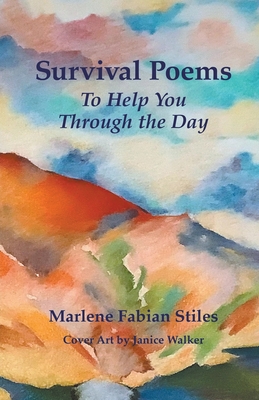 Survival Poems to Help You Through the Day - Marlene Fabian Stiles