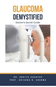 Coperta cărții 'Glaucoma Demystified: Doctor's Secret Guide - Ankita Kashyap'