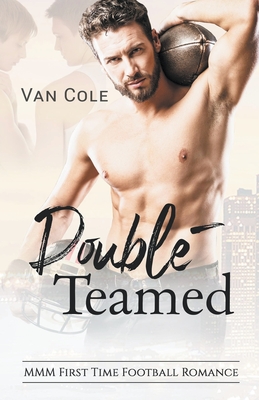 Double-Teamed: MMM First Time Football Romance - Van Cole