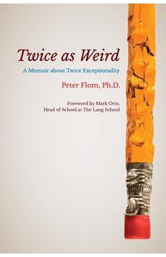 Coperta cărții 'Twice as Weird: A Memoir about Twice Exceptionality - Peter Flom'