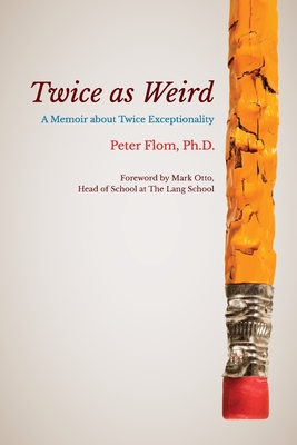 Coperta cărții 'Twice as Weird: A Memoir about Twice Exceptionality - Peter Flom'