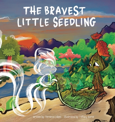 The Bravest Little Seedling - Terrence D. Jakes
