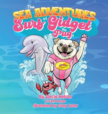 The Sea Adventures Of Surf Gidget The Pug - Alecia Nelson