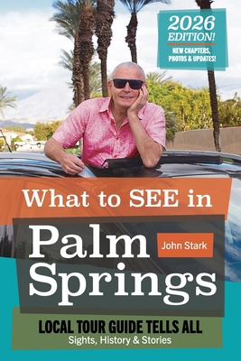 What to See in Palm Springs, Local Tour Guide Tells All: Sights, History & Stories - John Stark