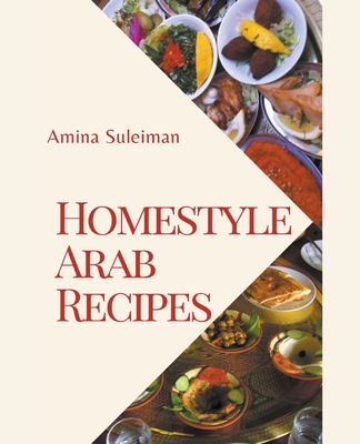 Coperta cărții 'Homestyle Arab Recipes - Amina Suleiman'