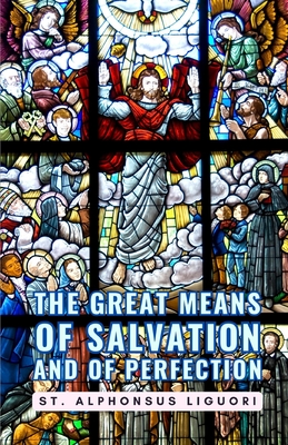 The Great Means Of Salvation And Of Perfection - St Alphonsus Liguori