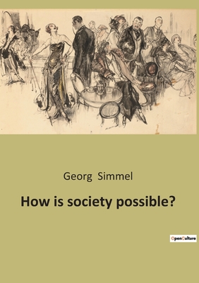 Coperta cărții 'How is society possible? - Georg Simmel'