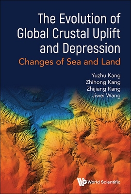 The Evolution of Global Crustal Uplift and Depression: Changes of Sea and Land - Yuzhu Kang