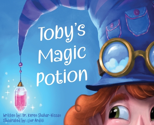 Toby's Magic Potion: A Humorous Book For Every Child by a Pediatrician - Keren Shahar-nissan