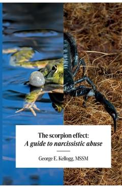 Coperta cărții 'The Scorpion Effect, A Guide to Narcissistic Abuse - Mssm George E. Kellogg'