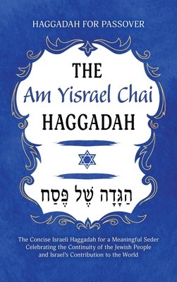 Haggadah for Passover - The Am Yisrael Chai Haggadah: The Concise Israeli Haggadah for a Meaningful Seder Celebrating the Continuity of the Jewish Peo - Milah Tovah Press