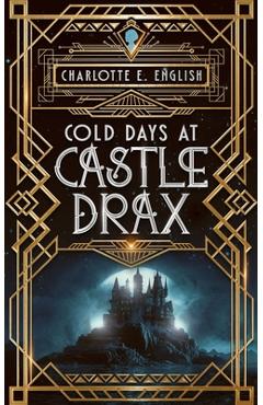 Coperta cărții 'Cold Days at Castle Drax - Charlotte E. English'