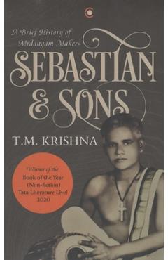 Coperta cărții 'Sebastian & Sons: A Brief History Of The Mrdangam Makers - T. M. Krishna'