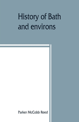 History of Bath and environs, Sagadahoc County, Maine. 1607-1894 - Parker Mccobb Reed