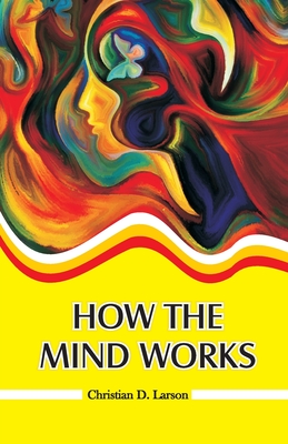How the Mind Works - Christian D. Larson