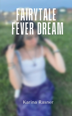Coperta cărții 'Fairytale Fever Dream - Karina Rasner'