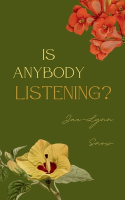 Is Anybody Listening? - Jae-lynn Snow