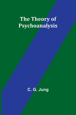 Coperta cărții 'The Theory of Psychoanalysis - C. G. Jung'