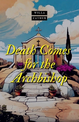 Death comes for the Archbishop - Willa Cather