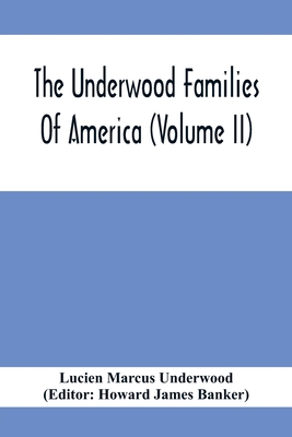 The Underwood Families Of America (Volume Ii) - Lucien Marcus Underwood