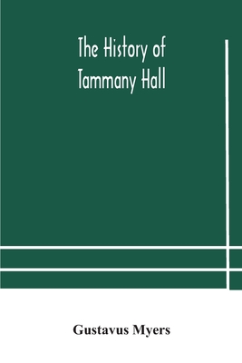 The history of Tammany Hall - Gustavus Myers