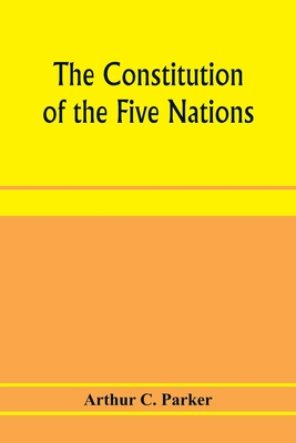 The constitution of the Five nations - Arthur C. Parker