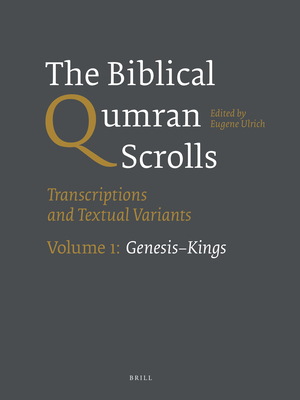 The Biblical Qumran Scrolls. Volume 1: Genesis-Kings: Transcriptions and Textual Variants - Eugene Ulrich