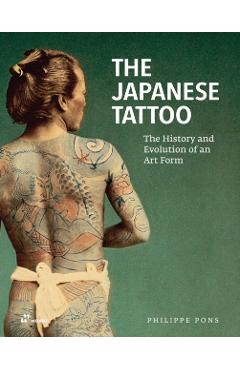 The Japanese Tattoo: The History and Evolution of an Art Form - Philippe Pons