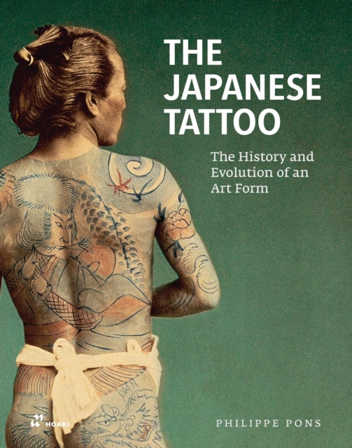 The Japanese Tattoo: The History and Evolution of an Art Form - Philippe Pons