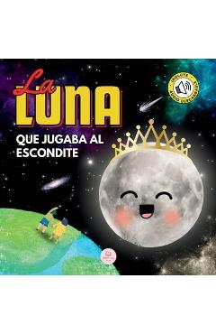 Coperta cărții 'La Luna que Jugaba al Escondite: Un cuento infantil para aprender sobre las fases lunares - Samuel John'