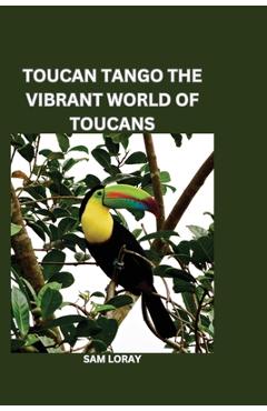 Coperta cărții 'Toucan Tango: The Vibrant World of Toucans - Sam Loray'