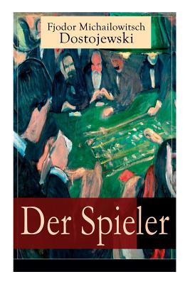 Der Spieler: Autobiografischer Roman: Ein waghalsiges Spiel mit dem Leben - Fjodor Michailowitsch Dostojewski