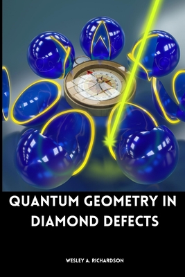 Coperta cărții 'Quantum Geometry in Diamond Defects - Wesley A. Richardson'