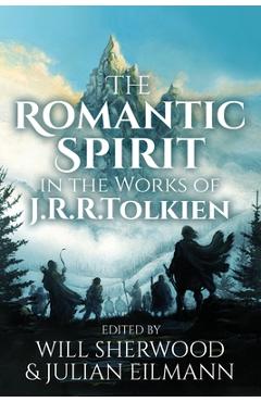 Coperta cărții 'The Romantic Spirit in the Works of J.R.R. Tolkien - Will Sherwood'