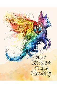 Poza produsului Short Stories of magic and friendship: bedtime stories for kids ages 4-8 5 Minute Tales for Kids age 4 dragons, elves, fairies, wizards, enchanted for - Monsoon Publishing