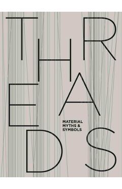 Poza produsului Threads: Material, Myths & Symbols: Draiflessen Collection, Mettingen - Jorg Von Alvensleben