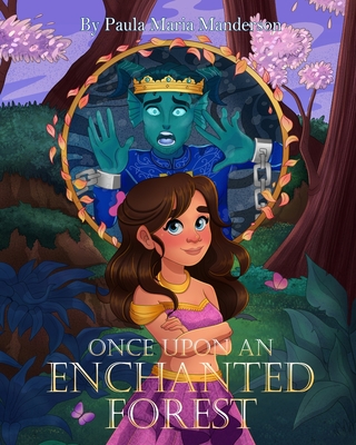 Once Upon An Enchanted Forest: A Magical Adventure for All Ages. - Paula Maria Manderson
