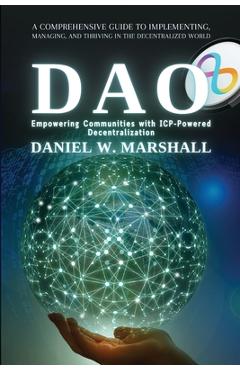 Coperta cărții 'DAO: A Comprehensive Guide to Implementing, Managing, and Thriving in the Decentralized World - Daniel W Marshall'