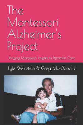 Coperta cărții 'The Montessori Alzheimer's Project: Bringing Montessori Insights to Dementia Care - Greg Macdonald'