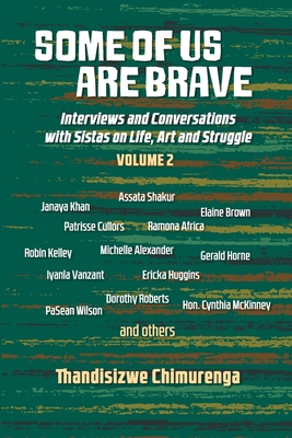 Some of us are brave (Vol 2): Interviews and Conversations With Sistas on Life, Art and Struggle, 2003-2016 - Thandisizwe Chimurenga