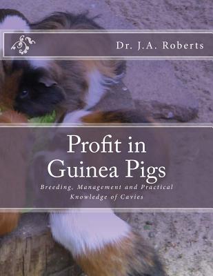 Profit in Guinea Pigs: Breeding, Management and Practical Knowledge of Cavies - Jackson Chambers