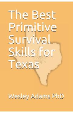Coperta cărții 'The Best Primitive Survival Skills for Texas - Wesley Morgan Adams'