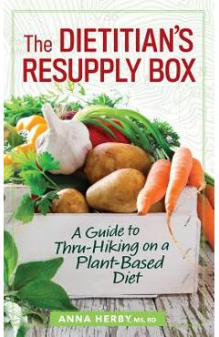 Poza produsului The Dietitian's Resupply Box: A Guide to Thru-Hiking on a Plant-Based Diet - Anna Herby Rd