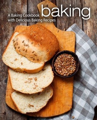 Baking: A Baking Cookbook with Delicious Baking Recipes - Booksumo Press